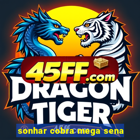 sonhar cobra mega sena